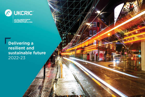 UKCRIC Annual Review Delivering a resilient and sustainable future 2022-23